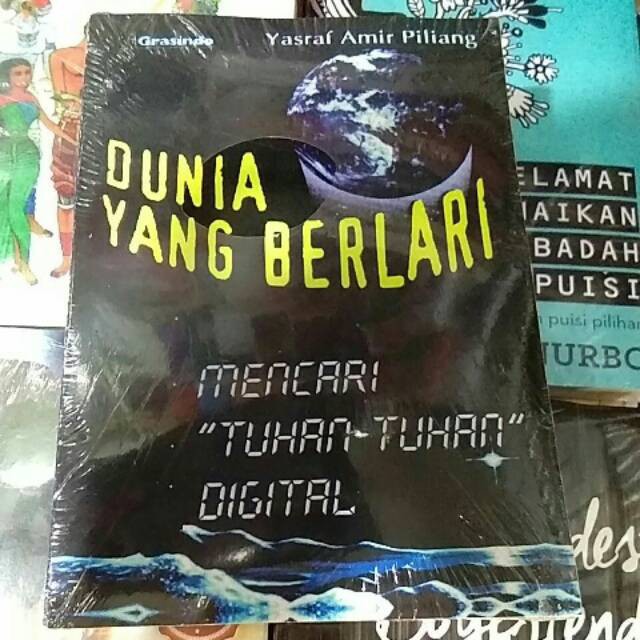 DUNIA YANG BERLARI MENCARI TUHAN-TUHAN DIGITAL - YASRAF AMIR PILING