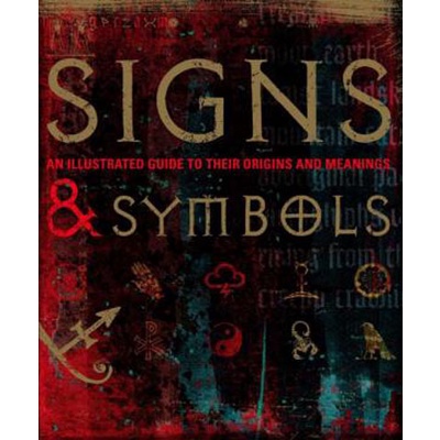 Signs & Symbols: An Illustrated Guide to Their Origins and Meanings