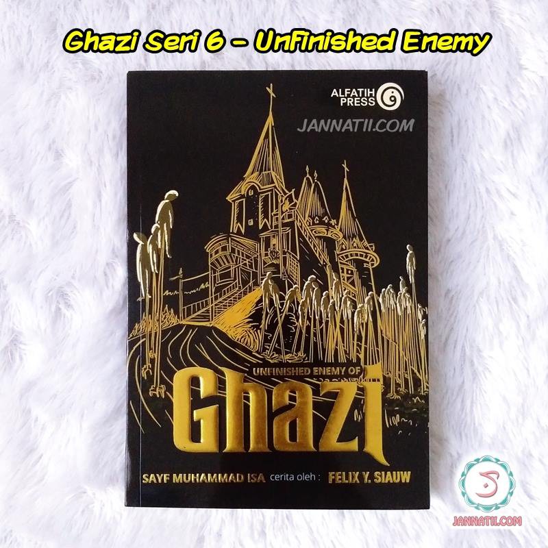 Buku Ghazi Unfinished Enemy - Ghazi Seri 6