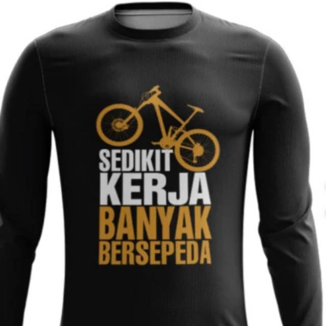 SEDIKIT KERJA BANYAK BERSEPEDA KAOS  SEPEDA  KAOS  CYCLE 