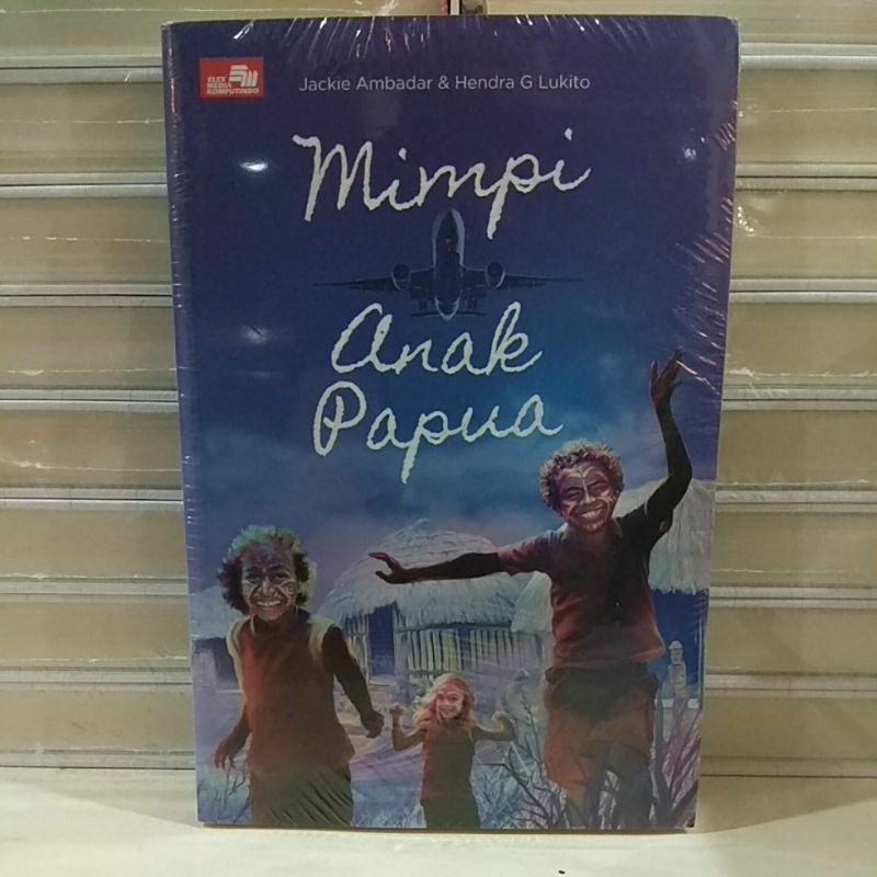 NOVEL mimpi anak papua ~ Jackie Ambadar & Hendra G Lukito