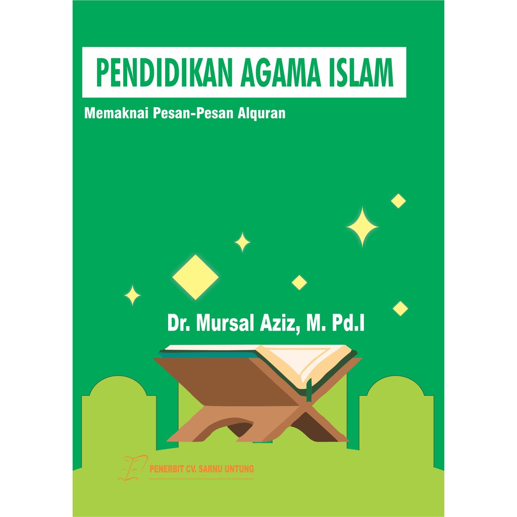 PENDIDIKAN AGAMA ISLAM: MEMAKNAI PESAN-PESAN ALQURAN