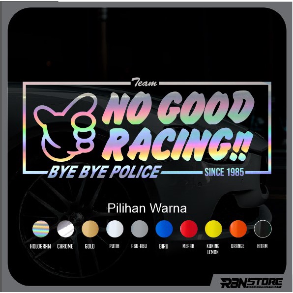 STIKER NO GOOD RACING HOLOGRAM DAN WARNA SOLID CUTTING STICKER BYE BYE POLICE