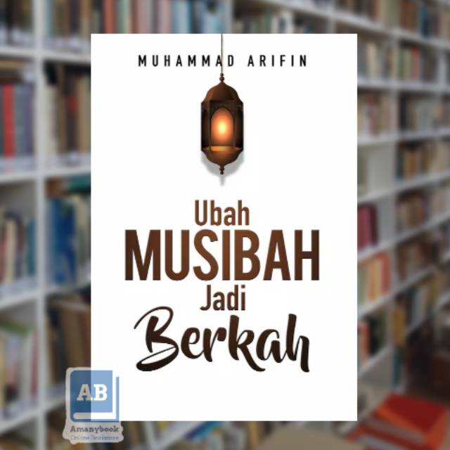 Ubah Musibah Jadi Berkah - Muhammad Arifin