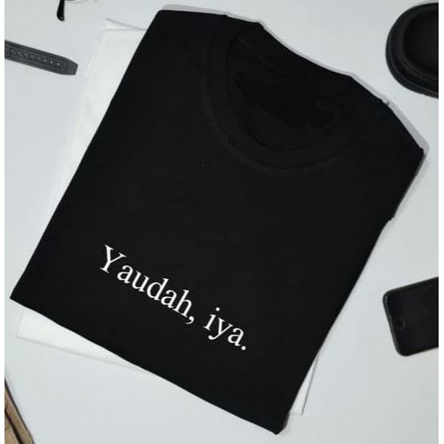 BAJU KAOS KATA KATA YAUDAH, IYA