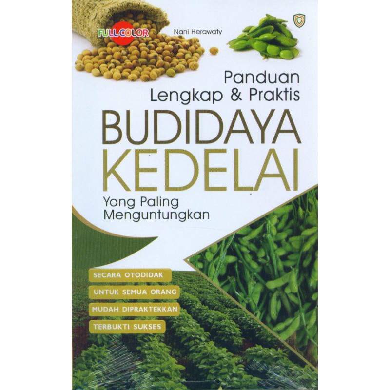 BUKU AGRIBISNIS PANDUAN LENGKAP DAN PRAKTIS BUDIDAYA KEDELAI YANG PALING MENGUNTUNGKAN