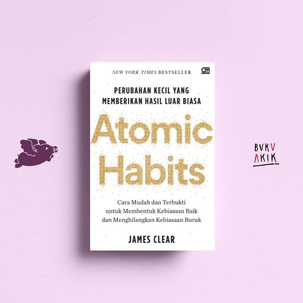 Atomic Habits &quot;Perubahan Kecil Yang Memberikan Hasil Luar Biasa&quot; - James Clear