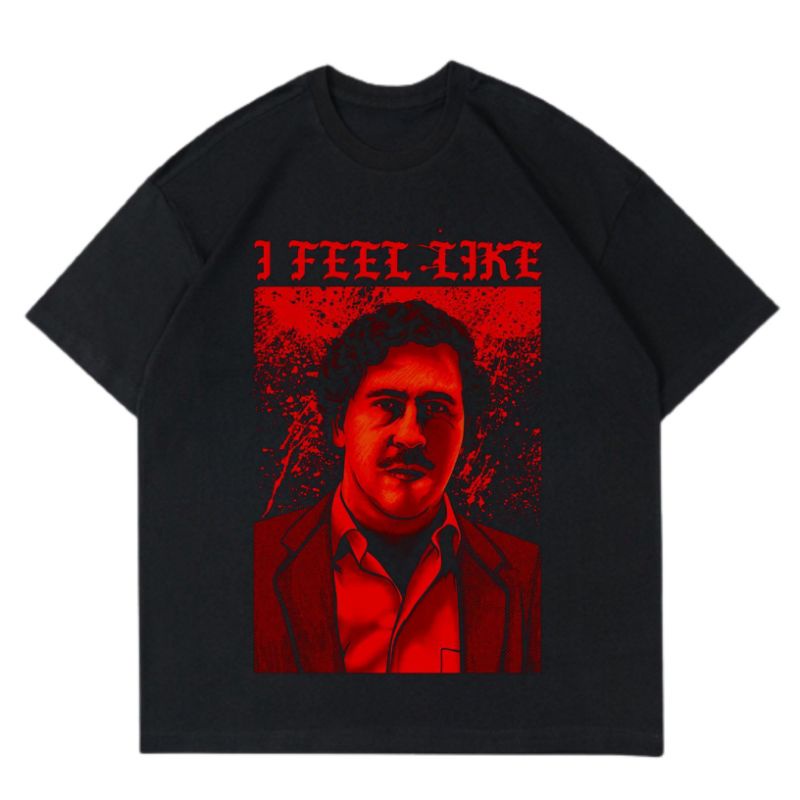 T-SHIRT | OVERSIZE | PABLO ESCOBAR | I FEEL LIKE | KAOS BAJU | TSHIRT BOOTLEG | KAOS PRIA | KAOS WAN