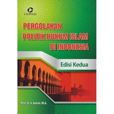 Pergolakan Politik Hukum Islam di Indonesia; Edisi kedua - Kamsi