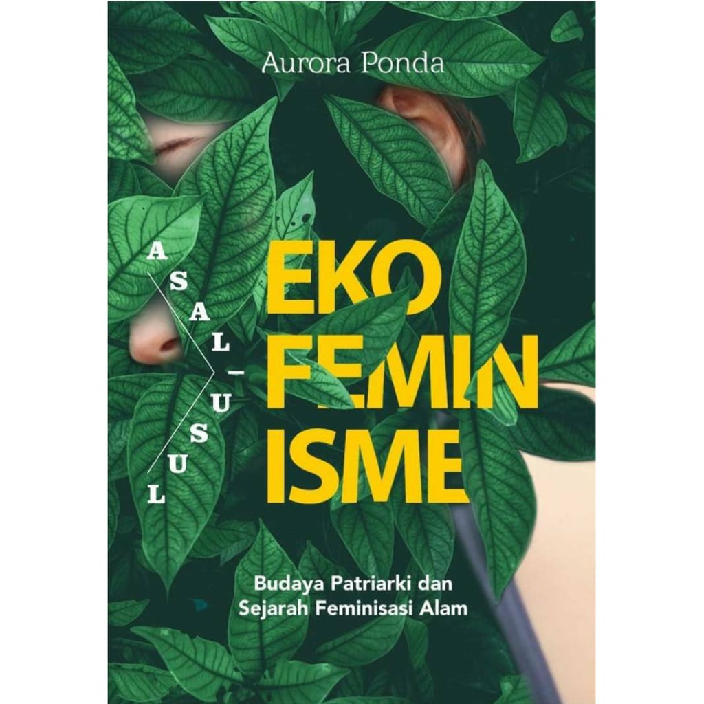 Buku Asal-Usul Ekofeminisme: Budaya Patriarki dan Sejarah Feminisasi Alam Karya Aurora Ponda