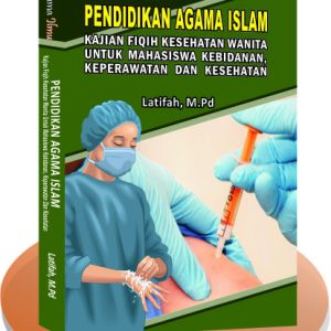 Pendidikan Agama Islam(Kajian Fiqh Kesehatan Wanita untuk Mahasiswa Kebidanan Keperawatan dan Keseha