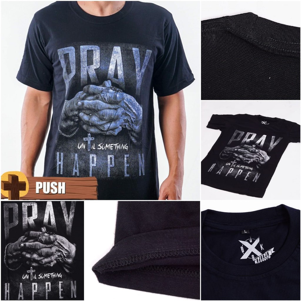 PUSH, Kaos Rohani Katolik, Kaos Rohani Kristen, Baju Rohani PRAY HAPPEN, Baju Rohani, Kaos Rohani