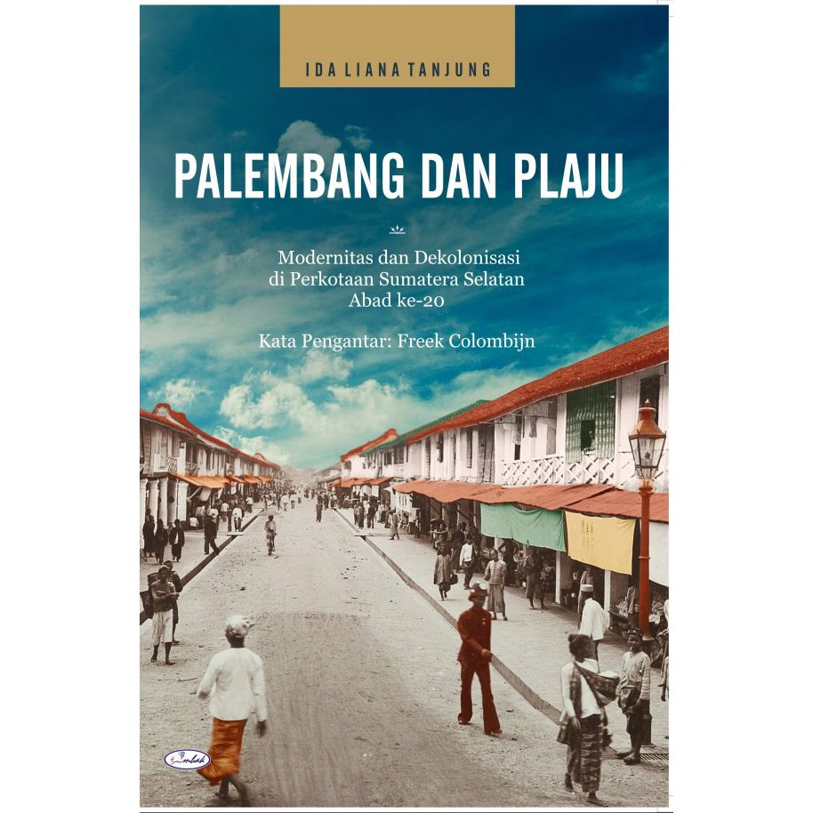 Buku Sejarah Buku Sejarah PALEMBANG DAN PLAJU Modernitas dan Dekolonisasi di Perkotaan Sumatera Selatan Abad ke-20 Ombak-2