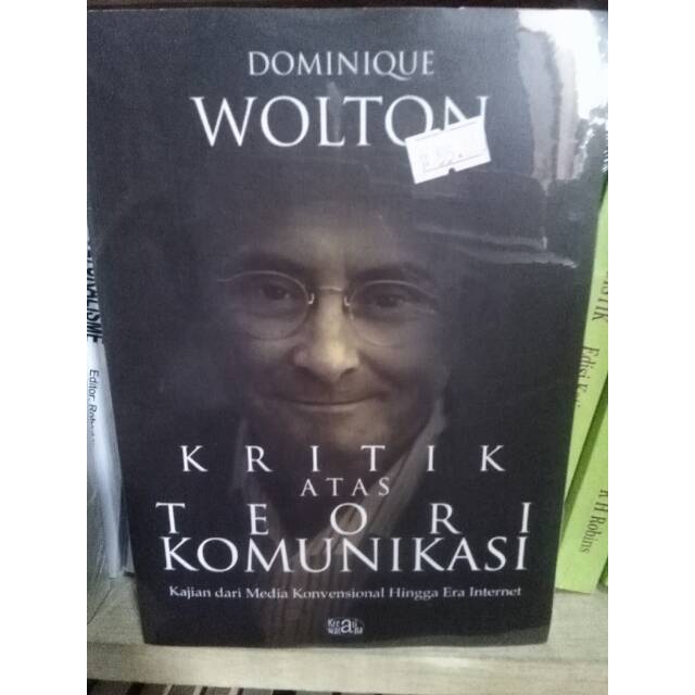Kritik Atas Teori Komunikasi; Kajian Media Dari Konvensional Hingga Era Internet - Dominique Wolton