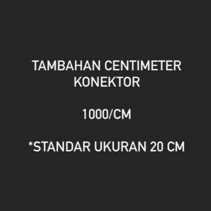 

TAMBAHAN CENTIMETER KONEKTOR PER CM