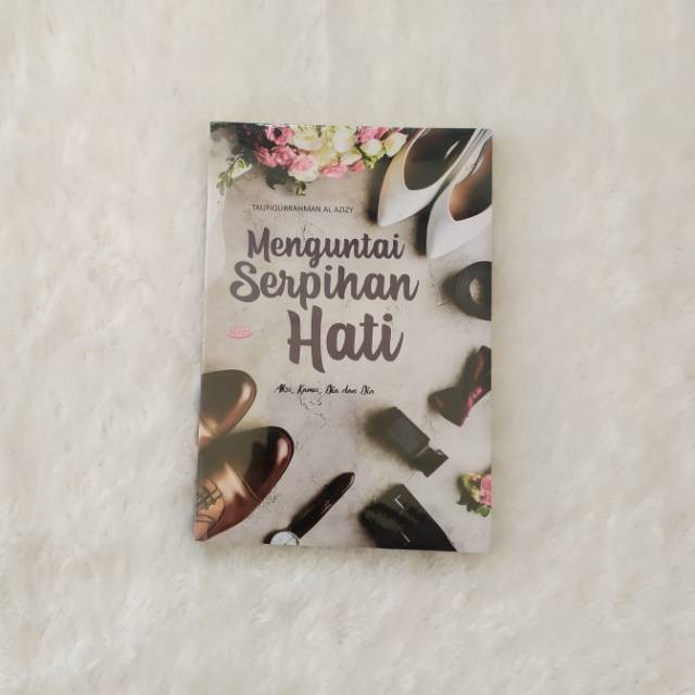 Novel Menguntai Serpihan Hati Aku Kamu Dia dan Dia Taufiqurrahman Al Azizy Original 100% (OY)