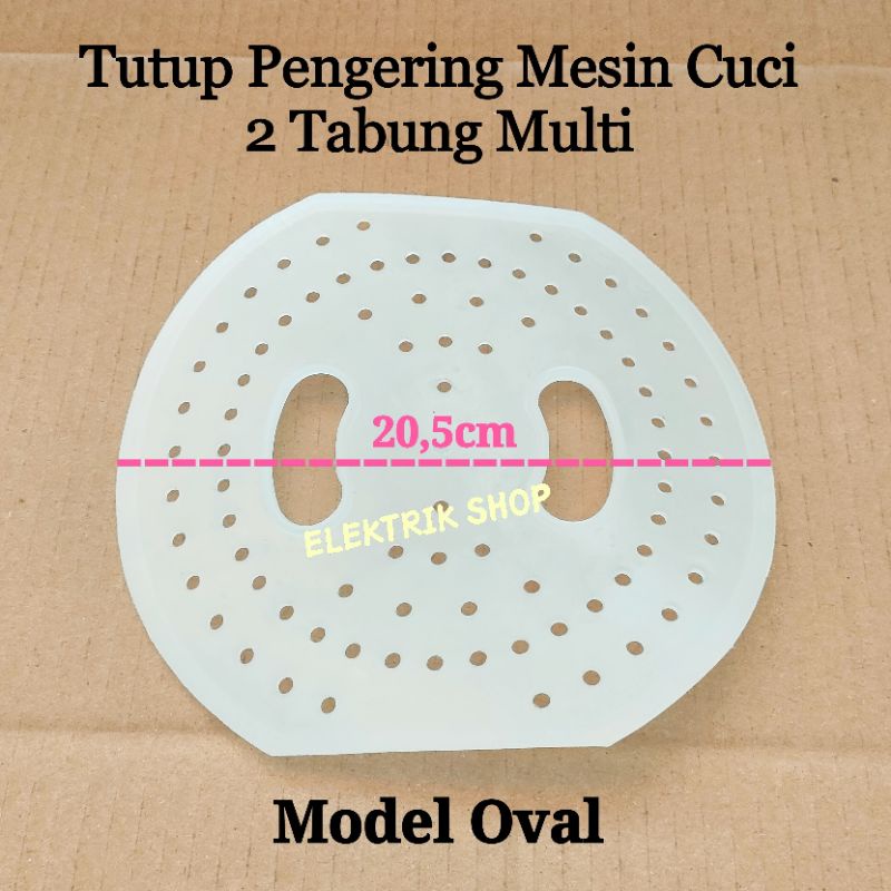 TUTUP PENGERING MESIN CUCI 2 TABUNG / TUTUP SPIN PENGERING MESIN CUCI MODEL OVAL 20,5CM MULTI