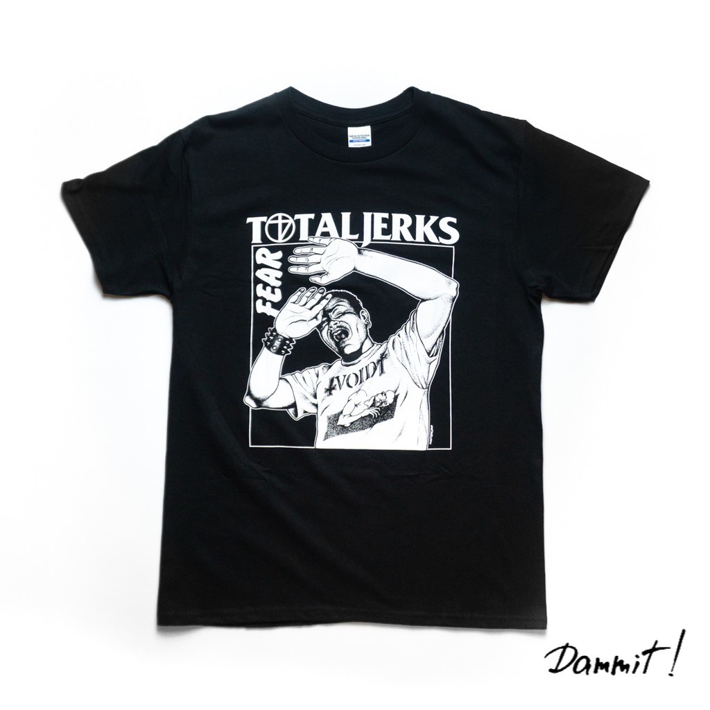 TOTAL JERKS - FEAR TSHIRT