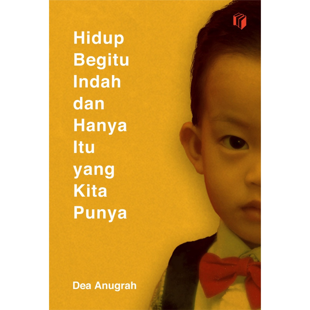 HIDUP BEGITU INDAH DAN HANYA ITU YANG KITA PUNYA -- Dea Anugrah