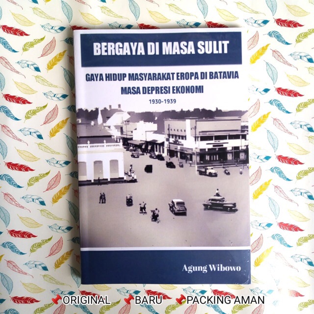 BERGAYA DI MASA SULIT GAYA HIDUP MASYARAKAT EROPA DI BATAVIA MASA DEPRESI EKONOMI TAHUN 1930-1939