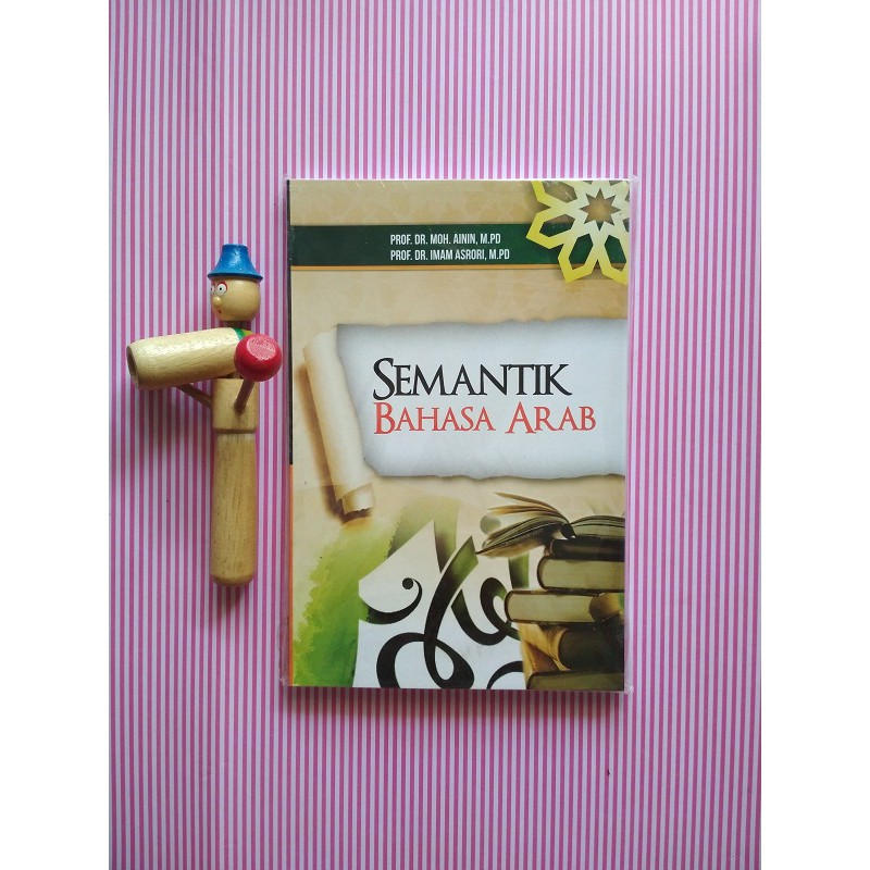 Semantik Bahasa Arab. Prof. Dr. Moh. Ainin M.Pd Dan Prof. Dr. Imam Asrori,