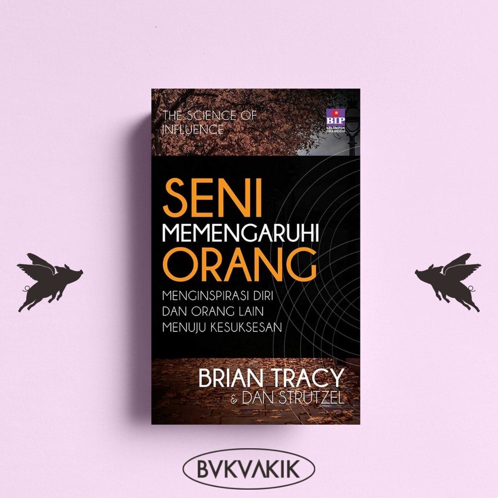 Seni Memengaruhi Orang - Brian Tracy, Dan Strutzel