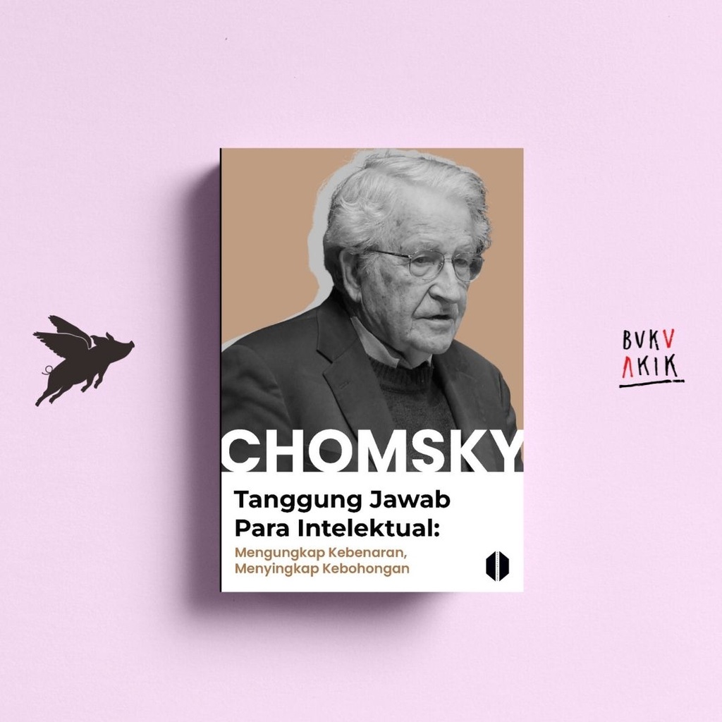 Tanggung Jawab Intelektual: Mengungkap Kebenaran, Menyingkap Kebohongan - Noam Chomsky [Odise]