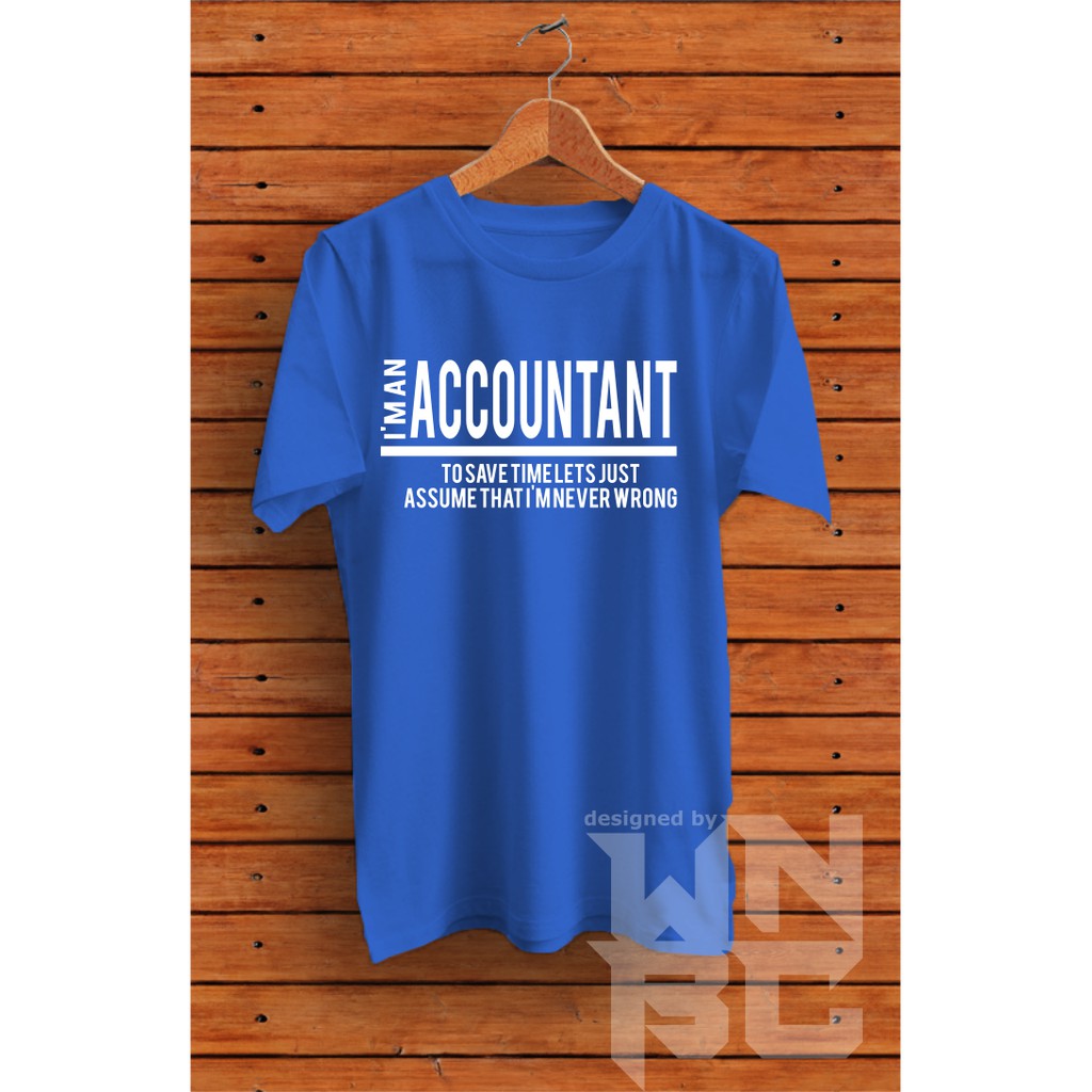 Baju Kaos T Shirt Akuntan Akuntansi I Am An Accountant