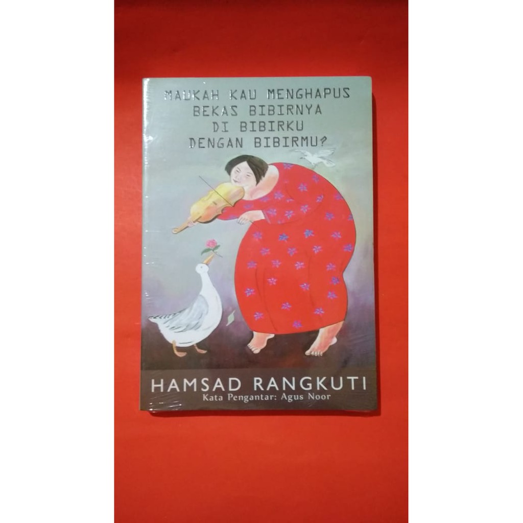 Maukah kau menghapus bekas bibirnya di bibirku dengan bibirmu - Hamsad Rangkuti -R