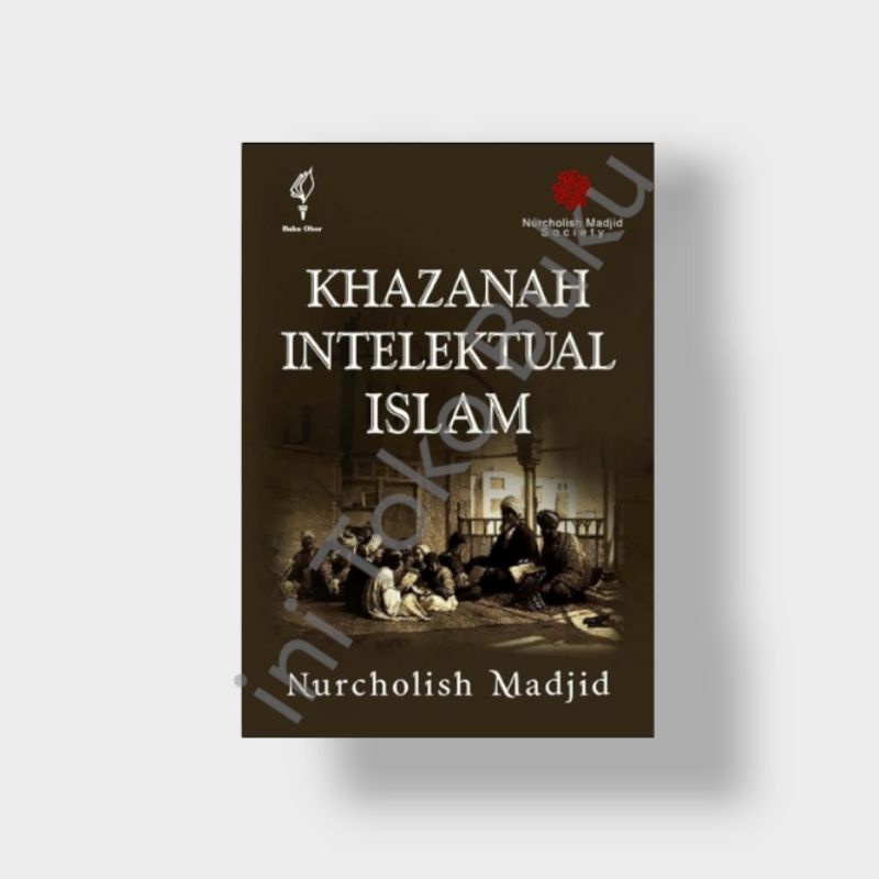 KHAZANAH INTELEKTUAL ISLAM - Nurcholis Madjid