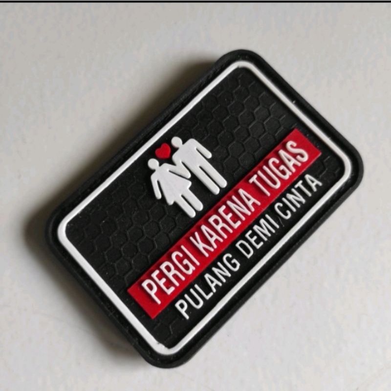 TEMPELAN EMBLEM KARET VELCRO/PERGI KARENA TUGAS/PULANG DEMI CINTA