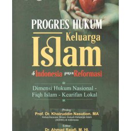 Progres Hukum Keluarga Islam di Indonesia Pasca Reformasi; Dimensi Hukum Nasional, Fiqh Islam dan Ke