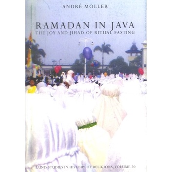 Andre Moller - Ramadan in Java_ The Joy & Jihad of Ritual Fasting
