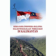 

Buku Kerja Sama Indonesia-Malaysia dalam Pengelolaan Perbatasan di Kalimantan