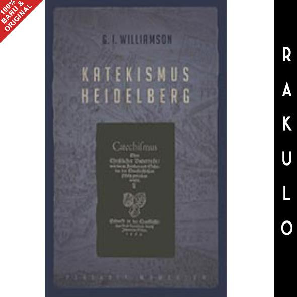Buku Katekismus Heidelberg - G. I. Williamson