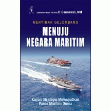

Buku Menyibak Gelombang Menuju Negara Maritim: Kajian Strategis Mewujudkan Poros Maritim Dunia