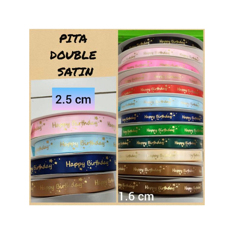 50 YARD/ 100 YARD - PITA HAPPY BIRTHDAY 1.6 CM &amp; 2.5 CM DOUBLE SATIN