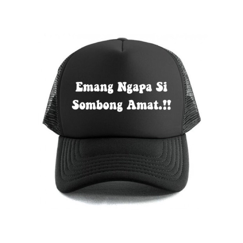 Topi Trucker Emang Ngapa Si Sombong Amat