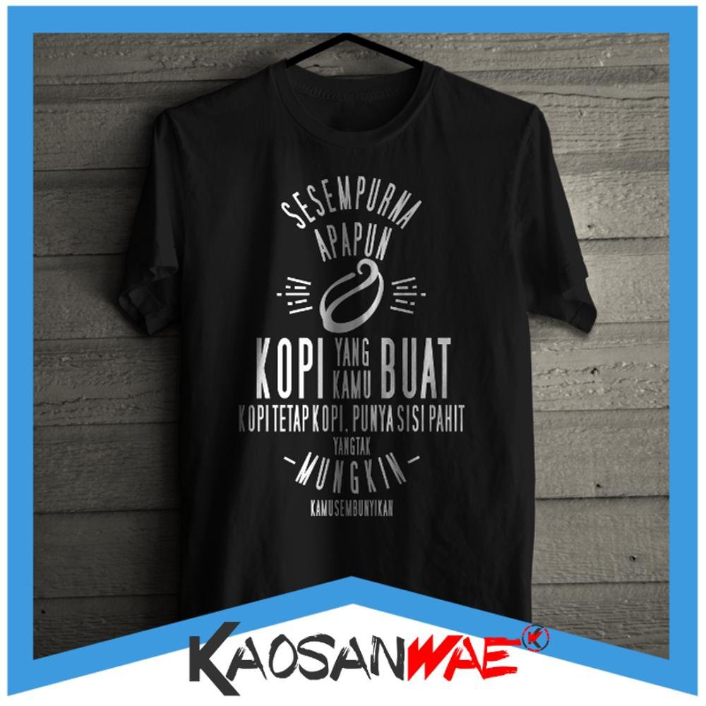 Kaos Filosofi Kopi Sesempurna Apapun Kopi Tetap Pahit Tshirt