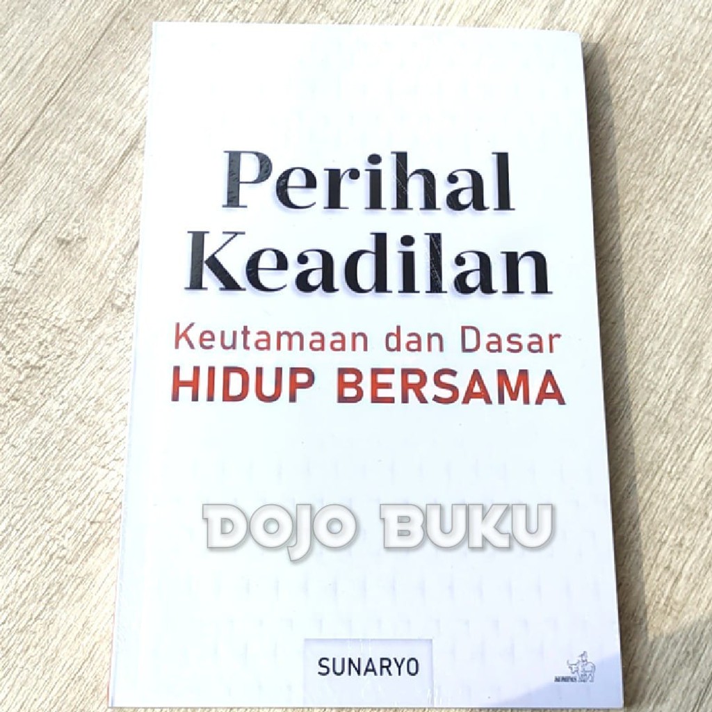 Perihal Keadilan Keutamaan dan Dasar Hidup Bersama by Sunaryo