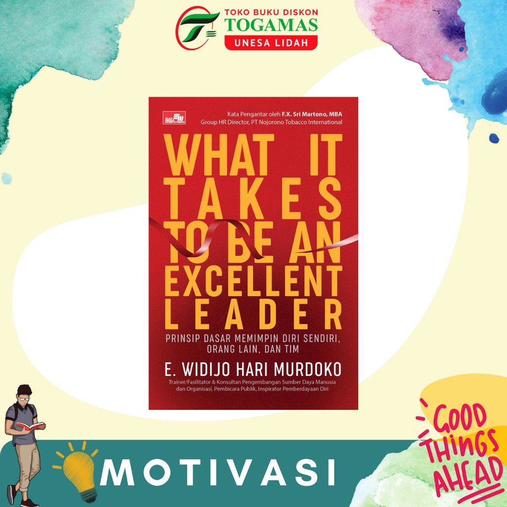 WHAT IT TAKES TO BE AN EXCELLENT LEADER KARYA E. WIDIJO HARI MURDOKO