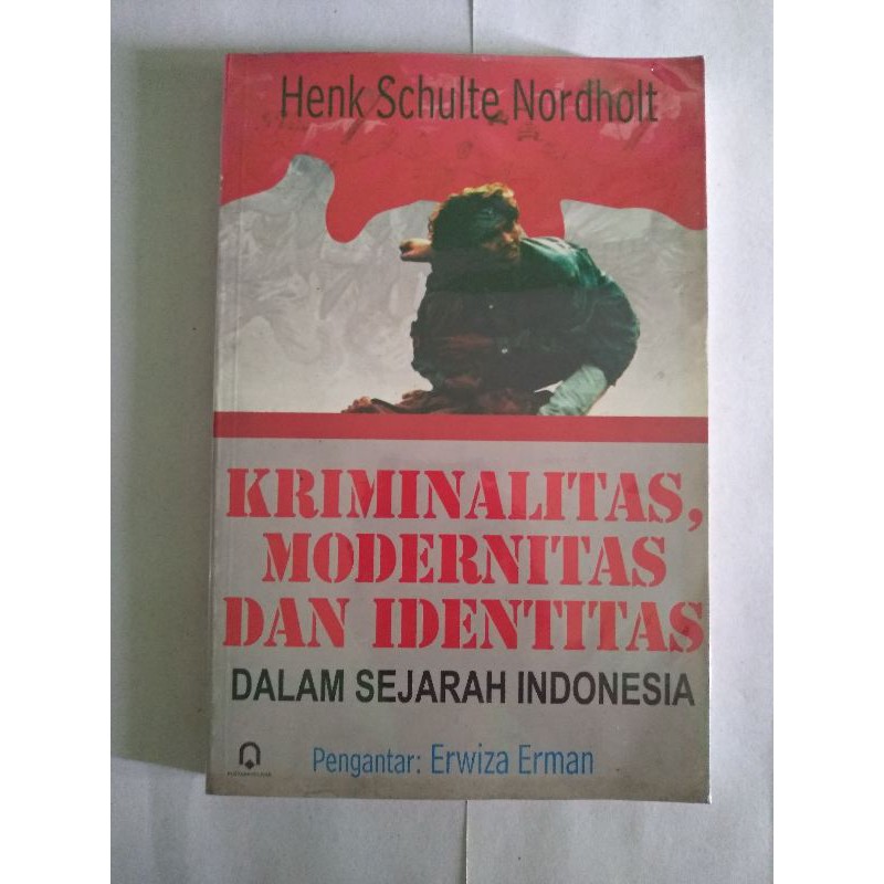 kriminalitas modernitas dan identitas dalam Sejarah Indonesia - Henk Schulte Nordholt