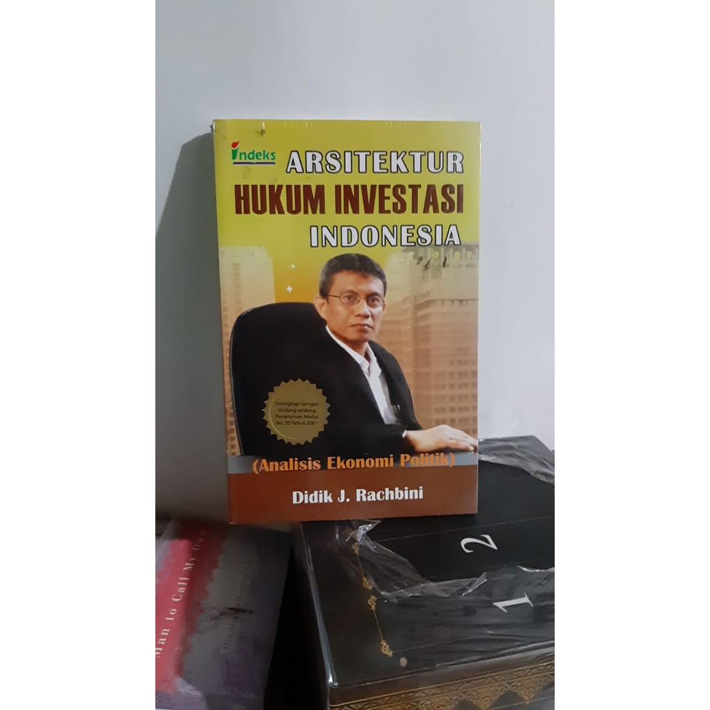 Arsitektur Hukum Investasi Indonesia Analisis Ekonomi Politik Didik J. Rachbini -IDK