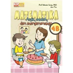 Buku Matematika asyik Mudah dan Menyenangkan 4b. Prof. Yohanes Surya