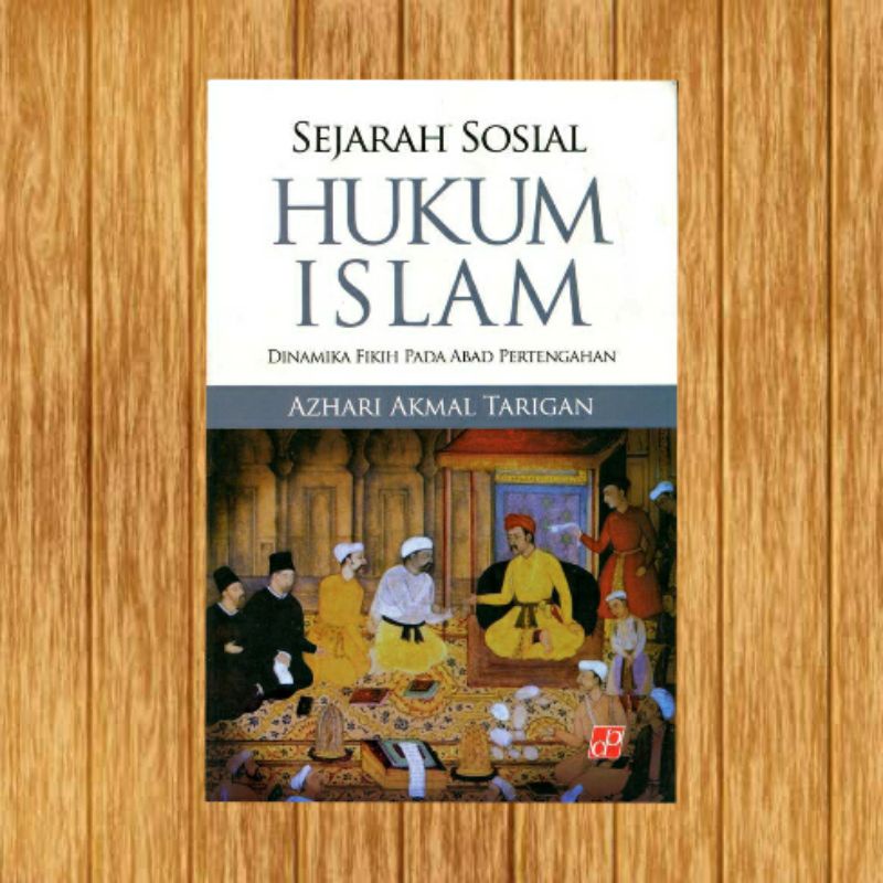 Sejarah sosial hukum Islam dinamika fikih pada abad pertengahan azhari akmal tarigan
