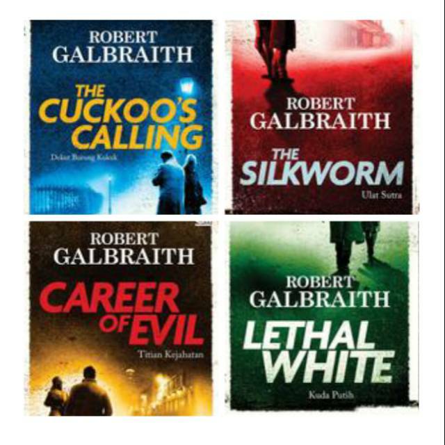 THE CUCKOO'S CALLING, THE SILKWORM, CAREER OF EVIL, LETHAL WHITE ~ ROBERT GALBRAITH