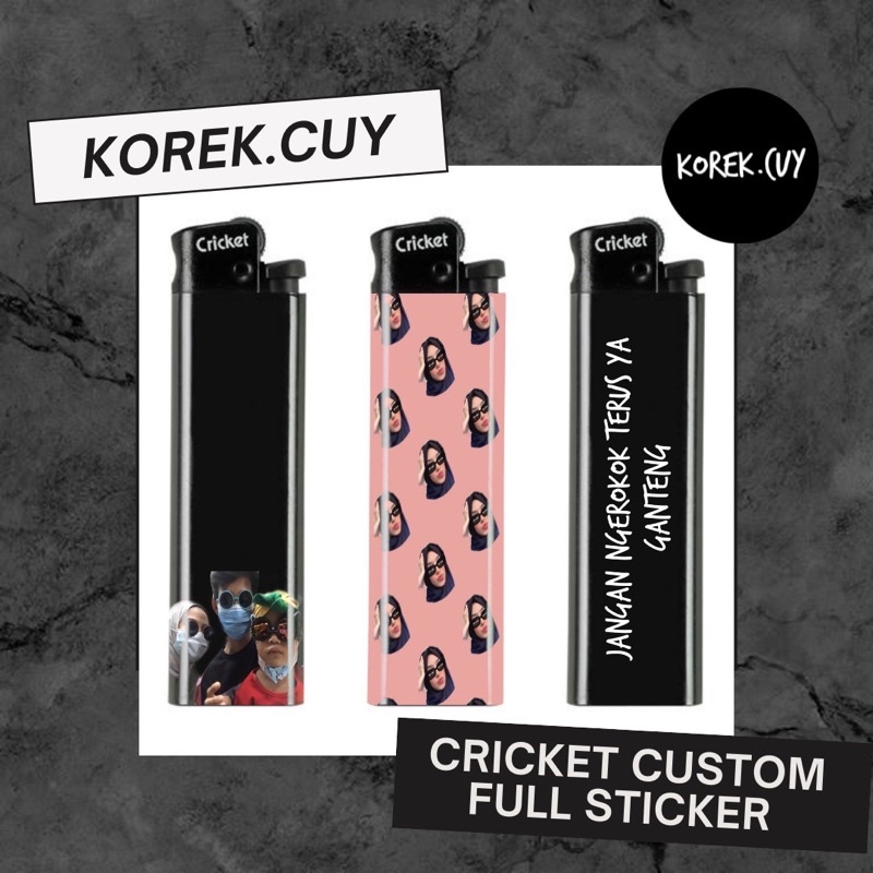 CRICKET ORIGINAL / KOREK CUSTOM / KOREK API UNIK / KOREK API CUSTOM / KOREK GAS / FULL STIKER