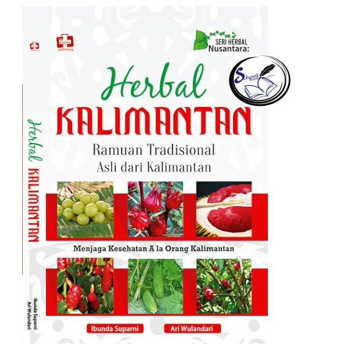 Seri Herbal Nusantara: Herbal Kalimantan, Ramuan Tradisional Asli Dari Kalimantan