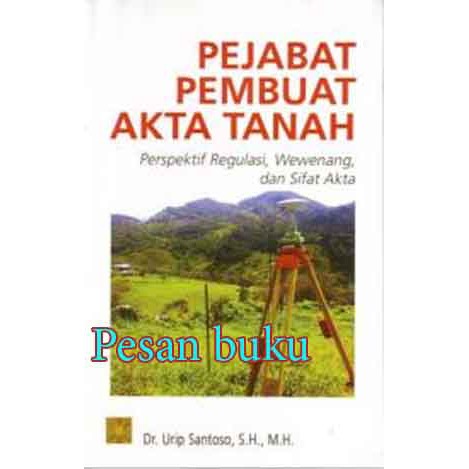 

Buku Pejabat Pembuat Akta Tanah oleh Dr. Urip Santoso, S.H., M.H.