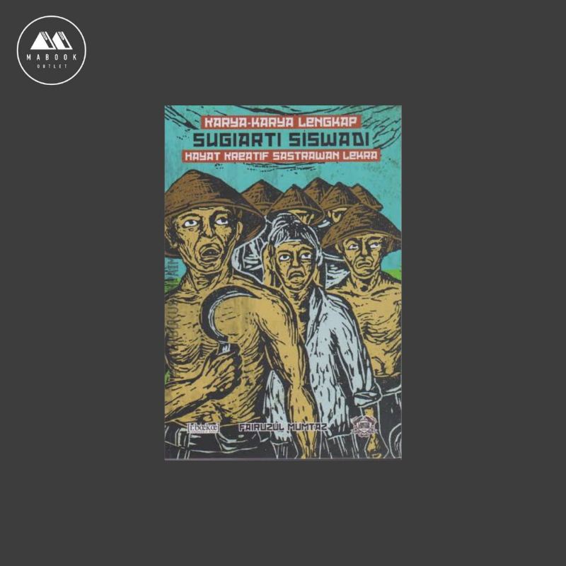 Karya-karya Lengkap Sugiarti Siswadi, Hayat Kreatif Sastrawan Lekra - Fairuzul Mumtaz